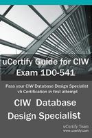 Ucertify Guide for CIW Exam 1d0-541: Pass Your CIW Database Design Specialist V5 Certification in First Attempt 1616910844 Book Cover