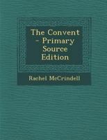 The Convent: A Narrative, Founded on Fact 1165790270 Book Cover