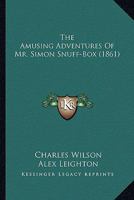 The Amusing Adventures Of Mr. Simon Snuff-Box 1165303566 Book Cover