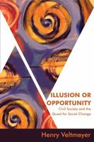 Illusion or Opportunity: Civil Society and the Quest for Social Change 1552662306 Book Cover