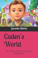 Caden's World: "A 4-Year-Old's Journey of Imagination" B0BZF9NFTK Book Cover