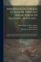 Ambassade En Turquie De Jean De Gontaut Biron, Baron De Salignac, 1605 À 1610 ...: . Voyage À Constantinople. Séjour En Turquie. Relation Inédite [de ... Vie Du Baron De Salignac... (French Edition) 1022605399 Book Cover
