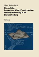 Die Endliche Fourier- Und Walsh-Transformation Mit Einer Einfuhrung in Die Bildverarbeitung: Eine Anwendungsorientierte Darstellung Mit FORTRAN 77-Programmen 352818535X Book Cover