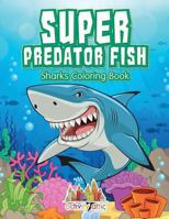 Super Predator Fish: Sharks Coloring Book 1683238079 Book Cover