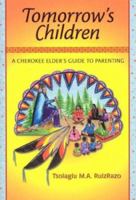 Tomorrow's Children : A Cherokee Elder's Guide To Parenting 0971522707 Book Cover