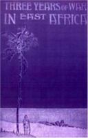 Three Years of War in East Africa 1023561360 Book Cover