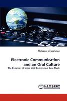 Electronic Communication and an Oral Culture: The Dynamics of Social Web Environment Case Study 3838349350 Book Cover