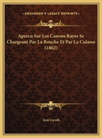 Apercu Sur Les Canons Rayes Se Chargeant Par La Bouche Et Par La Culasse (1862) 1160041431 Book Cover