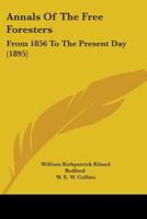 Annals Of The Free Foresters: From 1856 To The Present Day 1165314851 Book Cover