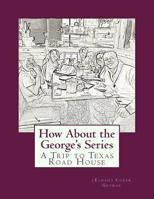 How About the George's Series: A Trip to Texas Road House 153020920X Book Cover