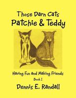 Those Darn Cats Patchie & Teddy: Having Fun and Making Friends 1468585355 Book Cover