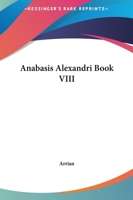 Anabasis Alexandri: Book 8 1419106783 Book Cover