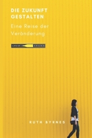 Die Zukunft gestalten: Eine Reise der Veränderung (All your desires come true, fam) B0C9SFNSQN Book Cover
