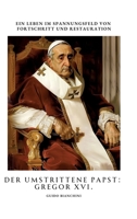 Der umstrittene Papst: Gregor XVI.: Ein Leben im Spannungsfeld von Fortschritt und Restauration (German Edition) 3384458117 Book Cover