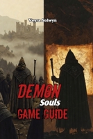 Demon's Souls Game Guide: Master Every Boss & Build Any Character B0GDMPPTBC Book Cover