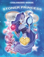 STONER PRINCESS COLORING BOOK: Psychedelic Coloring Book for Adults with Stress Relieving Trippy Designs & Relaxation. B08JR6XKSP Book Cover