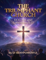 THE TRIUMPHANT CHURCH ( The identification of the Triumphant Church. ) B0GVHFQNWV Book Cover