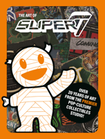 The Art of Super7 1506739636 Book Cover