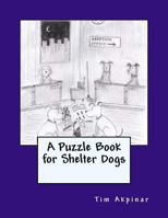 A Puzzle Book for Shelter Dogs 1519546157 Book Cover
