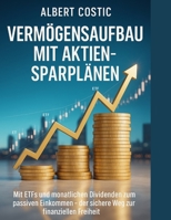 Vermögensaufbau mit Aktien-Sparplänen: Mit ETFs und monatlichen Dividenden zum passiven Einkommen – der sichere Weg zur finanziellen Freiheit ALBERT (German Edition) B0FDFP5ZRN Book Cover