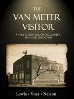 The Van Meter Visitor: A True and Mysterious Encounter with the Unknown 0982431465 Book Cover