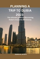 Planning a trip to dubai: The ultimate guide to discovering Dubia's treasures and beauty B0CMDQN247 Book Cover