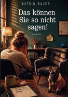 Das können Sie so nicht sagen! (German Edition) 3696355895 Book Cover