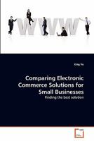 Comparing Electronic Commerce Solutions for Small Businesses: Finding the best solution 3639336976 Book Cover