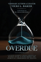 Overdue: Untold Stories from Christian Women Over 50 Who Broke the Spiritual Chokehold of Silence B0H2SK91QV Book Cover