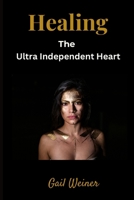 Healing The Ultra Independent Heart 1068784806 Book Cover
