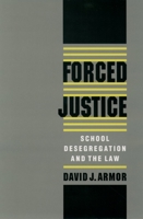 Forced Justice: School Desegregation and the Law 0195090128 Book Cover