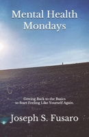 Mental Health Mondays: A Beginners Guide to Recovery from Mental Illness 1532924852 Book Cover