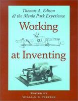 Working at Inventing: Thomas A. Edison and the Menlo Park Experience 0933728344 Book Cover