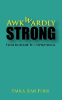 Awkwardly Strong: From Insecure to Inspirational 1537558307 Book Cover