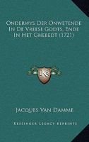 Onderwys Der Onwetende In De Vreese Godts, Ende In Het Ghebedt (1721) 1166177785 Book Cover