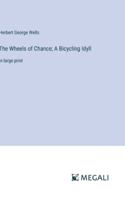 The Wheels of Chance; A Bicycling Idyll: in large print 3387010729 Book Cover
