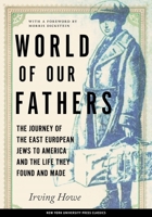 World of Our Fathers: The Journey of the East European Jews to America and the Life They Found and Made 0553138103 Book Cover