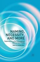 Naming, Necessity and More: Explorations in the Philosophical Work of Saul Kripke 1137400927 Book Cover