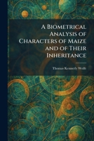A Biometrical Analysis of Characters of Maize and of Their Inheritance 1025304152 Book Cover
