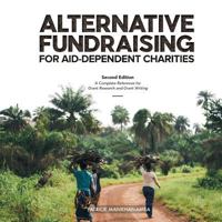 ALTERNATIVE FUNDRAISING FOR AID-DEPENDENT CHARITIES: A Complete Reference for Grant Research and Grant Writing 1999852915 Book Cover
