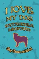 I love my dog Catahoula Leopard - Dog owner notebook: Doggy style designed pages for dog owner's to note Training log and daily adventures. 1726795152 Book Cover