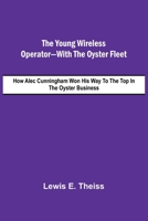 The Young Wireless Operator-With the Oyster Fleet How Alec Cunningham Won His Way to the Top in the Oyster Business 9362999021 Book Cover