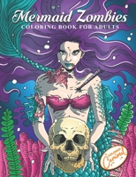 Mermaid Zombies Coloring Book for Adults: Unique Mermaid Zombies Halloween Gift Book for Horror Fans - Cool Coloring Pages for Adults and Artistic ... with Skeletons, Skulls and Sea Animals B089J3TQC5 Book Cover