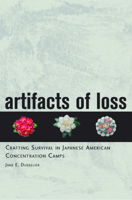 Artifacts of Loss: Crafting Survival in Japanese American Concentration Camps 0813544084 Book Cover