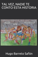 Tal Vez, Nadie Te Conto Esta Historia: Esta Historia, Tal Vez No La Sab�as B086Y4DJTV Book Cover