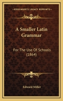 A Smaller Latin Grammar: For The Use Of Schools 1144758939 Book Cover