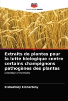 Extraits de plantes pour la lutte biologique contre certains champignons pathogènes des plantes: Dépistage et méthodes 6203479195 Book Cover