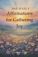 365 Daily Affirmations for Gathering Joy B0F3DFDX2V Book Cover
