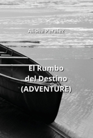 El Rumbo del Destino (ADVENTURE) B0CN8YWYTX Book Cover