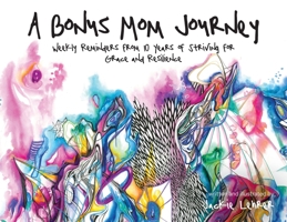 A Bonus Mom Journey: Weekly Reminders From 10 Years of Striving for Grace and Resilience B0BWKZQYCW Book Cover